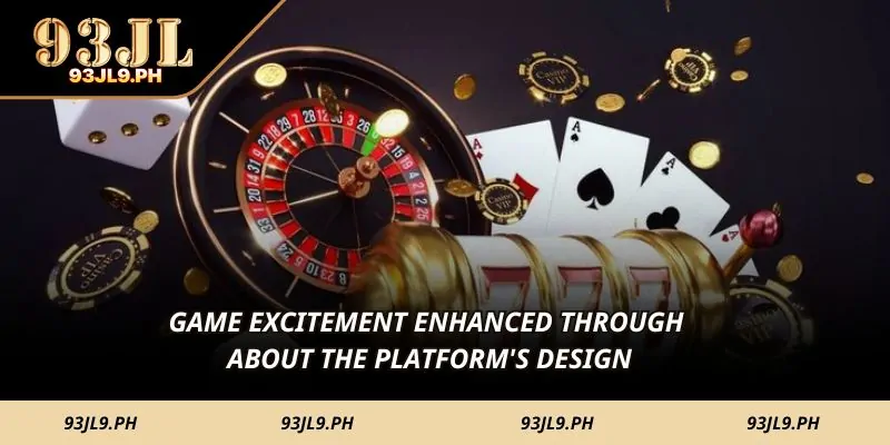 Game excitement enhanced through About The platform's design