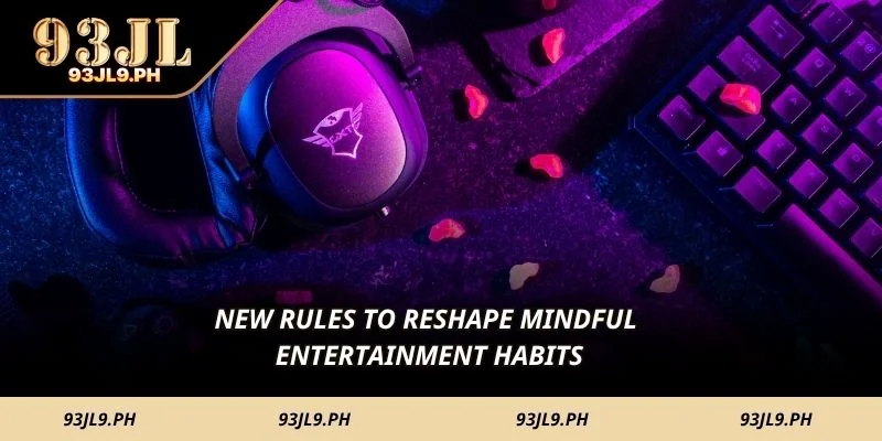 New rules to reshape mindful entertainment habits