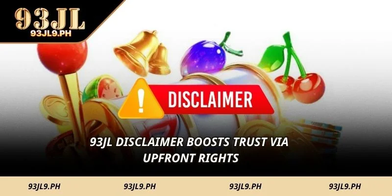 93JL Disclaimer boosts trust via upfront rights