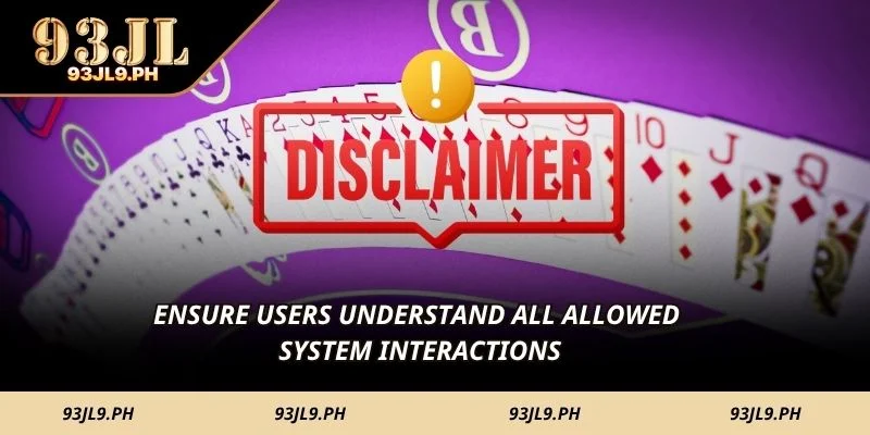 Ensure users understand all allowed system interactions