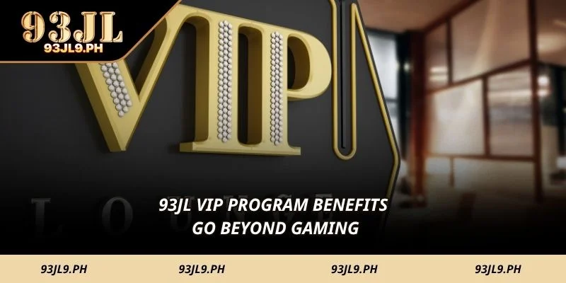 93JL VIP Program benefits go beyond gaming