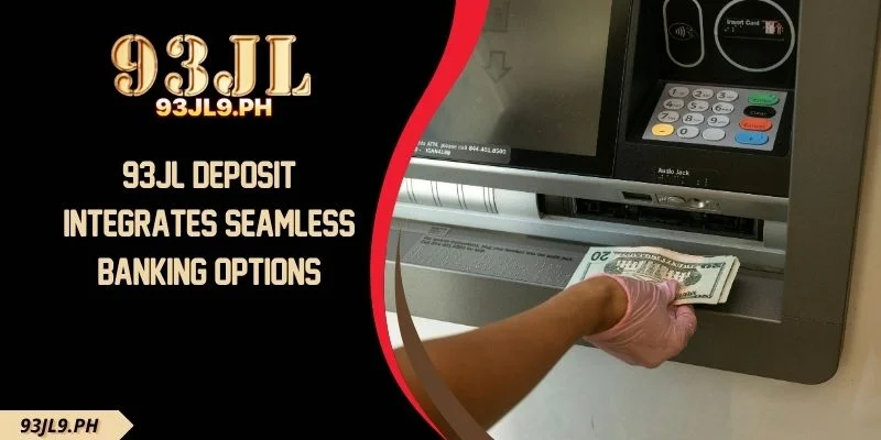 93JL Deposit Integrates Seamless Banking Options