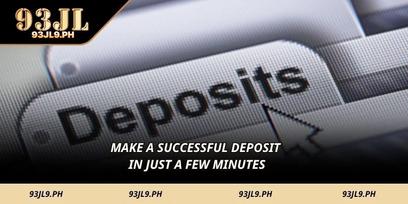 Make a successful deposit in just a few minutes