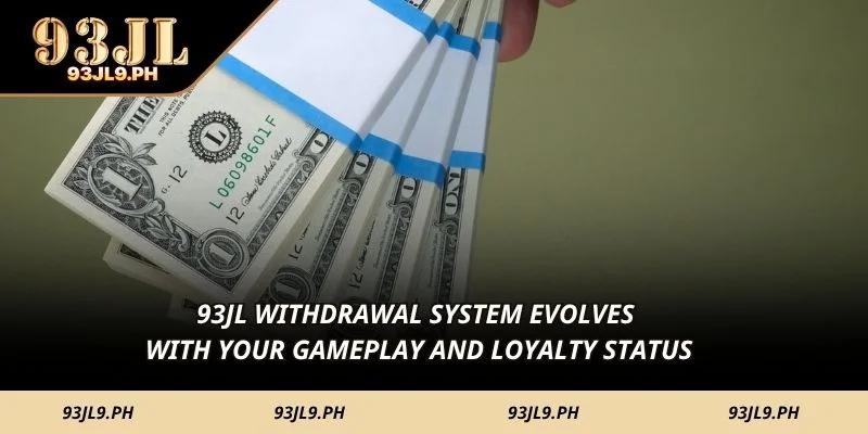 93JL Withdrawal system evolves with your gameplay and loyalty status