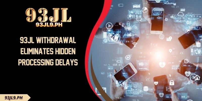 93JL Withdrawal Eliminates Hidden Processing Delays