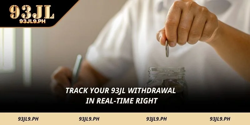 Track your 93JL withdrawal in real-time right 
