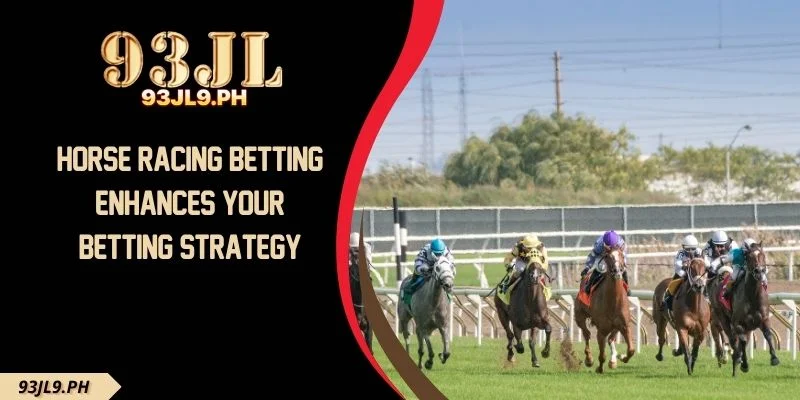 Horse Racing Betting Enhances Your Betting Strategy