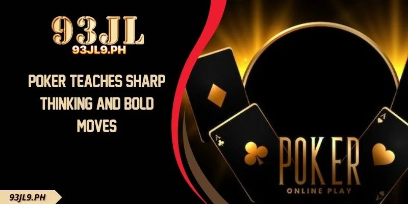 Poker Teaches Sharp Thinking And Bold Moves