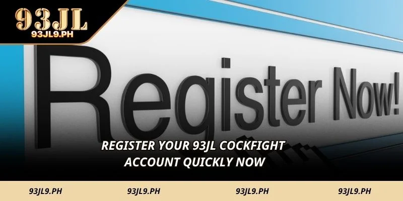Register your 93JL Cockfight account quickly now