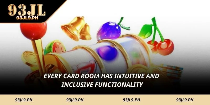 Every card room has intuitive and inclusive functionality