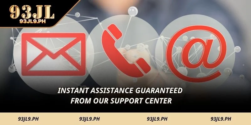Instant assistance guaranteed from our support center
