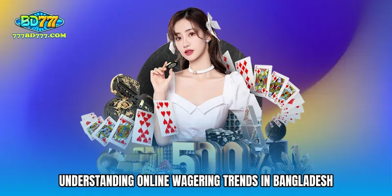Understanding online wagering trends in Bangladesh
