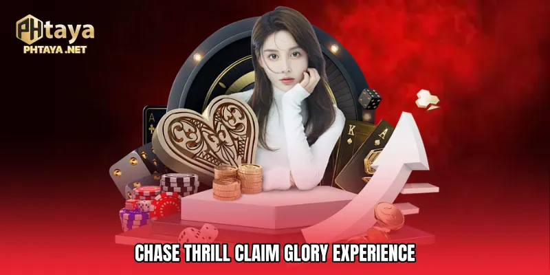 Chase Thrill Claim Glory Experience