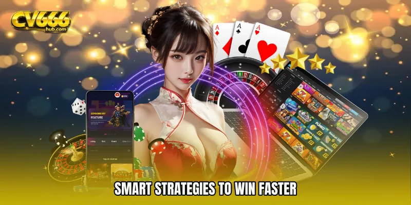 Smart Strategies to Win Faster